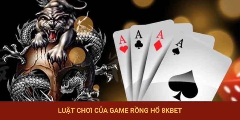Hãy nắm chắc những luật chơi của siêu phẩm game Rồng Hổ