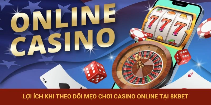 Theo dõi mẹo chơi casino giúp thành viên 8KBET nhận nhiều lợi ích