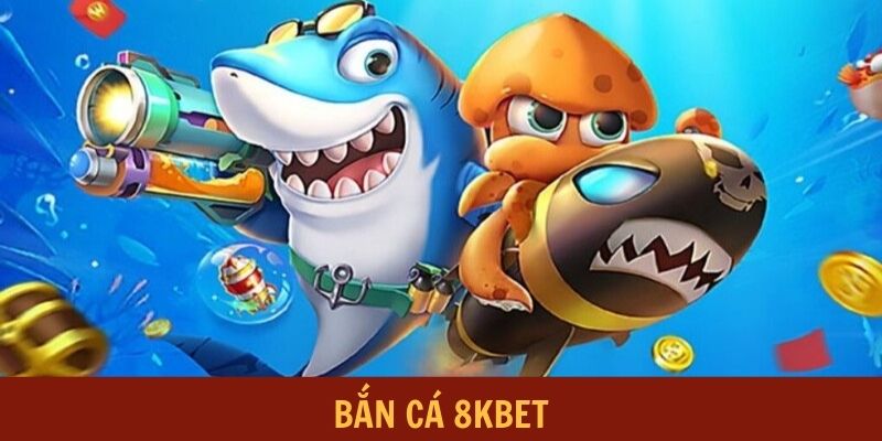 Bắn Cá 8KBET