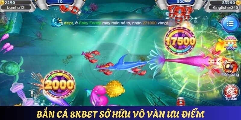 Bắn cá 8KBET sở hữu vô vàn ưu điểm
