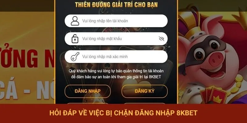 Hỏi đáp về việc bị chặn đăng nhập 8KBET