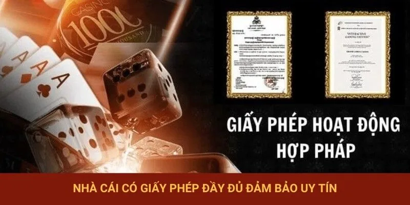 Nhà cái có giấy phép đầy đủ đảm bảo uy tín