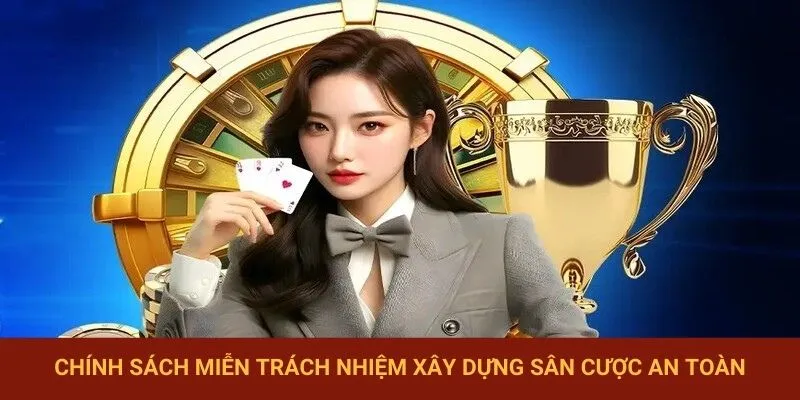 Chính sách miễn trách nhiệm xây dựng sân cược an toàn