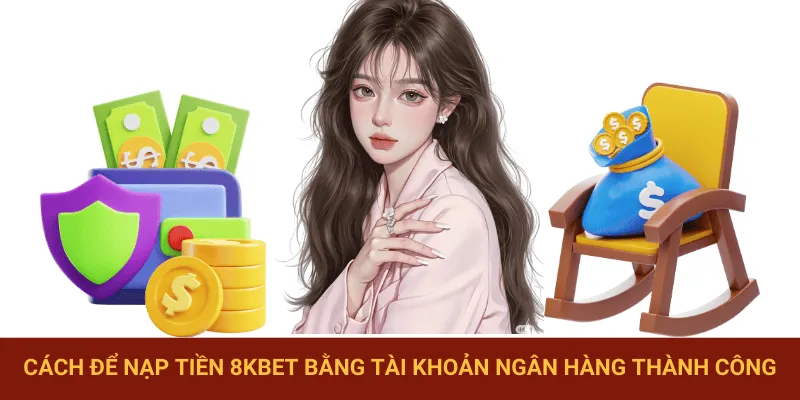 Nạp tiền 8KBET cực nhanh với tài khoản ngân hàng