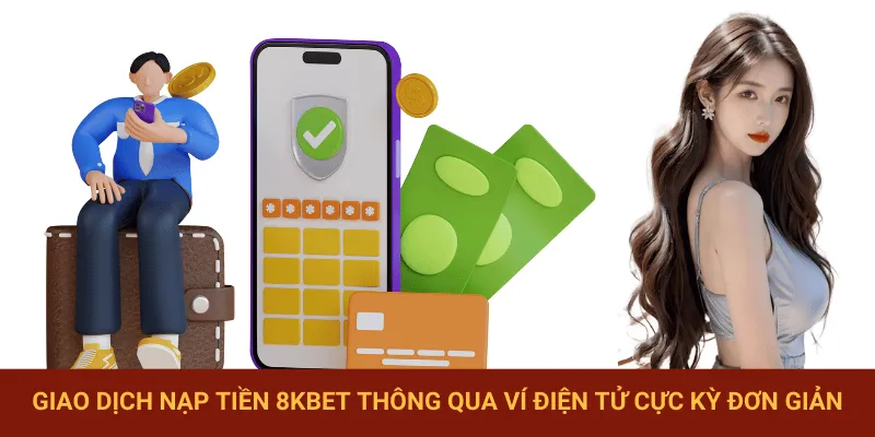 Nạp tiền 8KBET qua ví điện tử chỉ cần 03 bước