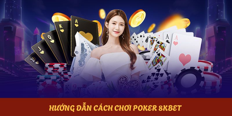 Chia sẻ chi tiết về cách chơi game poker online từ A Đến Z
