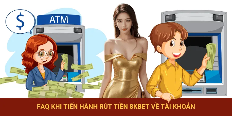 Một số câu hỏi phổ biến khi rút tiền 8KBET về tài khoản